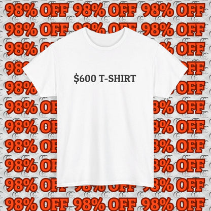 $600 T-Shirt Tee