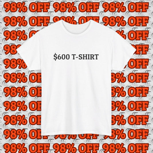 $600 T-Shirt Tee