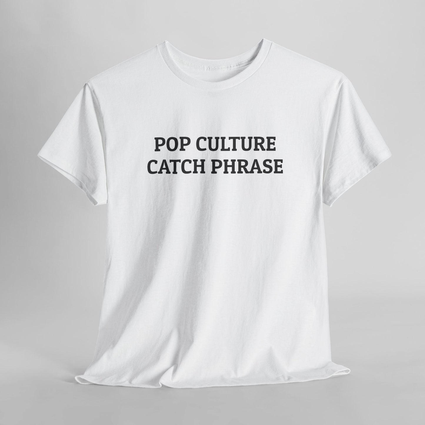 Pop Culture Catch Phrase Tee