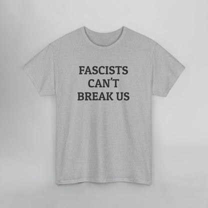 Fascists Can't Break Us Tee