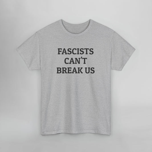 Fascists Can't Break Us Tee
