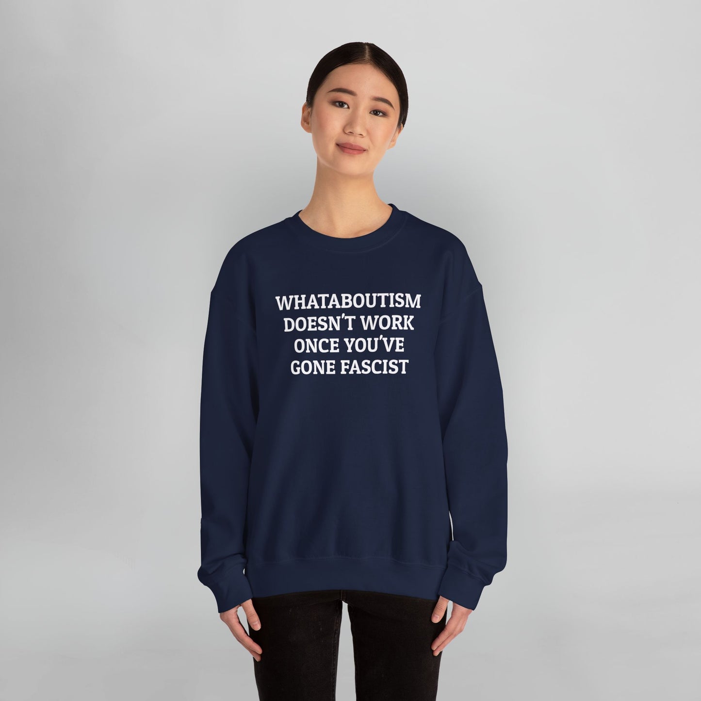 Whataboutism Doesn't Work Once You've Gone Fascist Sweatshirt