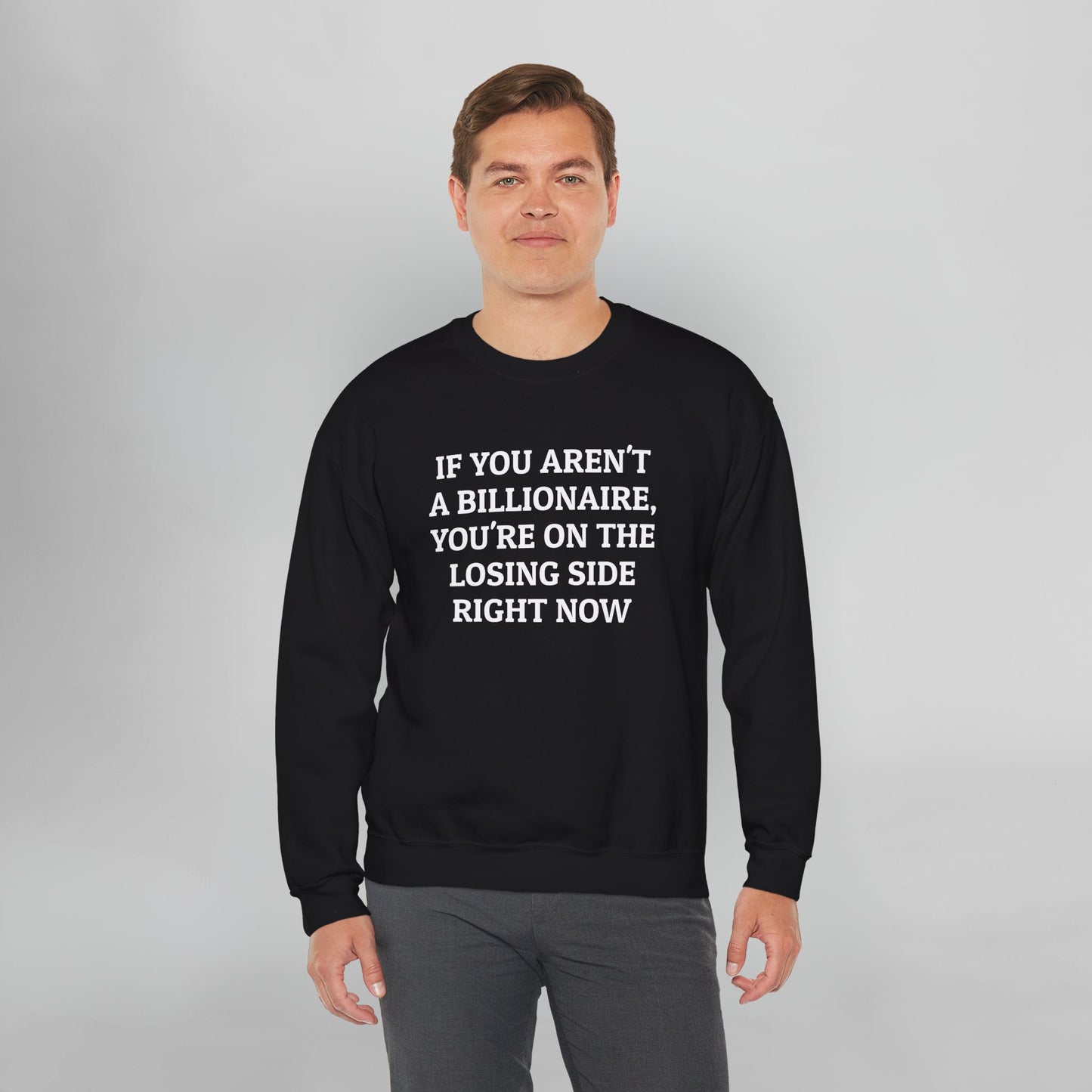 If You Aren't a Billionaire, You're On the Losing Side Right Now Sweatshirt