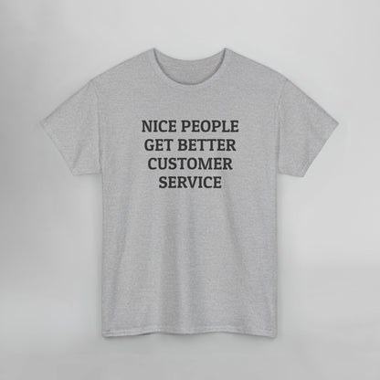 Nice People Get Better Customer Service Tee