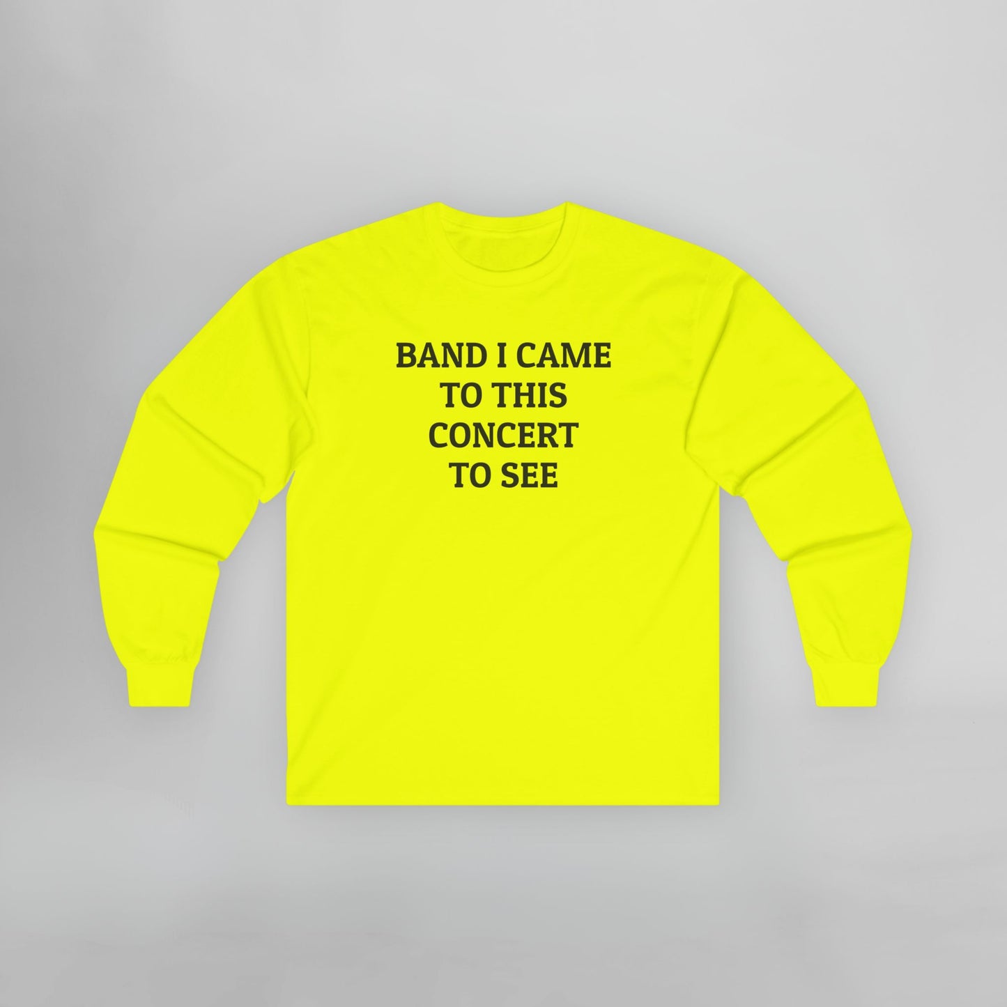 Band I Came to This Concert to See Long Sleeve Tee