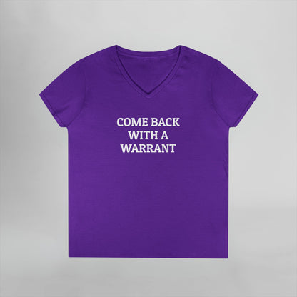 Come Back With a Warrant Women's V-Neck Tee