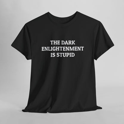 The Dark Enlightenment Is Stupid Tee