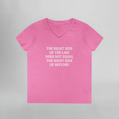 The Right Side of the Law Does Not Equal The Right Side of History Women's V-Neck Tee