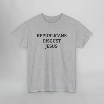 Republicans Disgust Jesus Tee