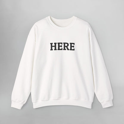 Here Sweatshirt