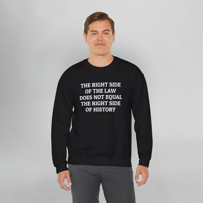 The Right Side of the Law Does Not Equal The Right Side of History Sweatshirt