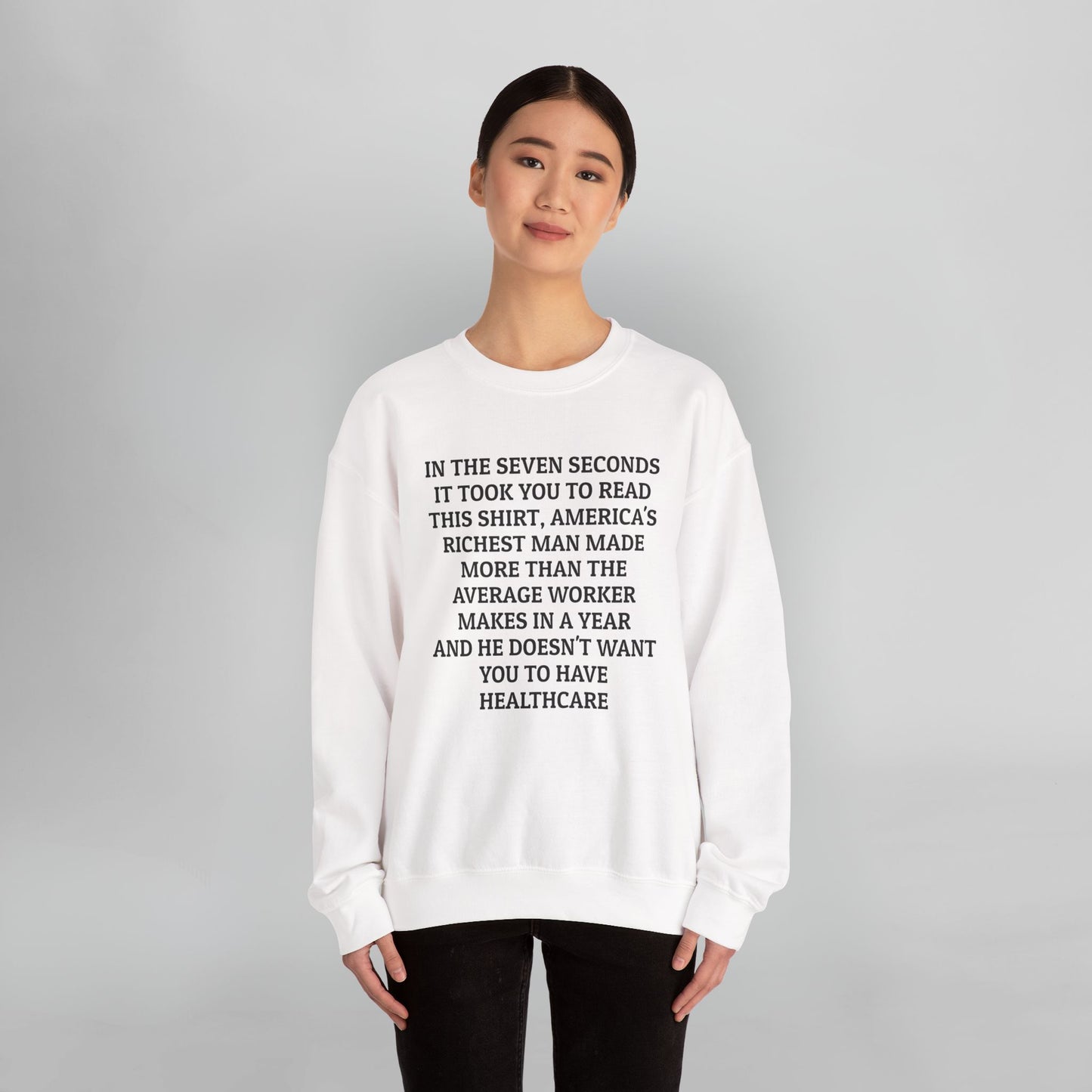 In the Seven Seconds It Took You To Read This Shirt, America's Richest Man Made More than the Average Worker Makes In A Year And He Doesn't Want You to Have Healthcare Sweatshirt