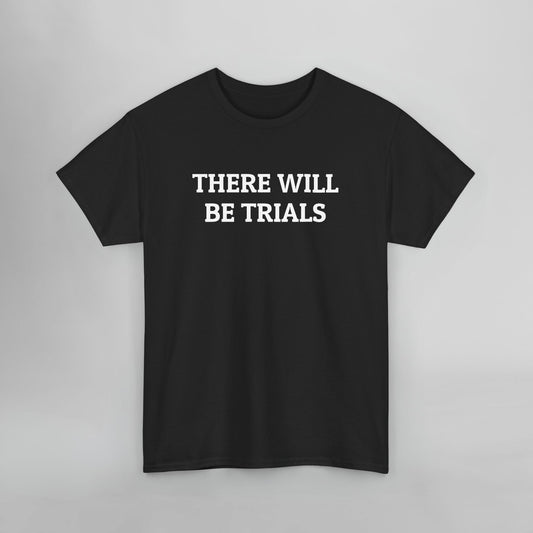 There Will Be Trials Tee