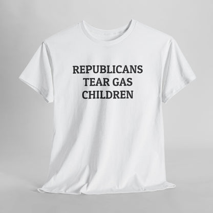 Republicans Tear Gas Children Tee