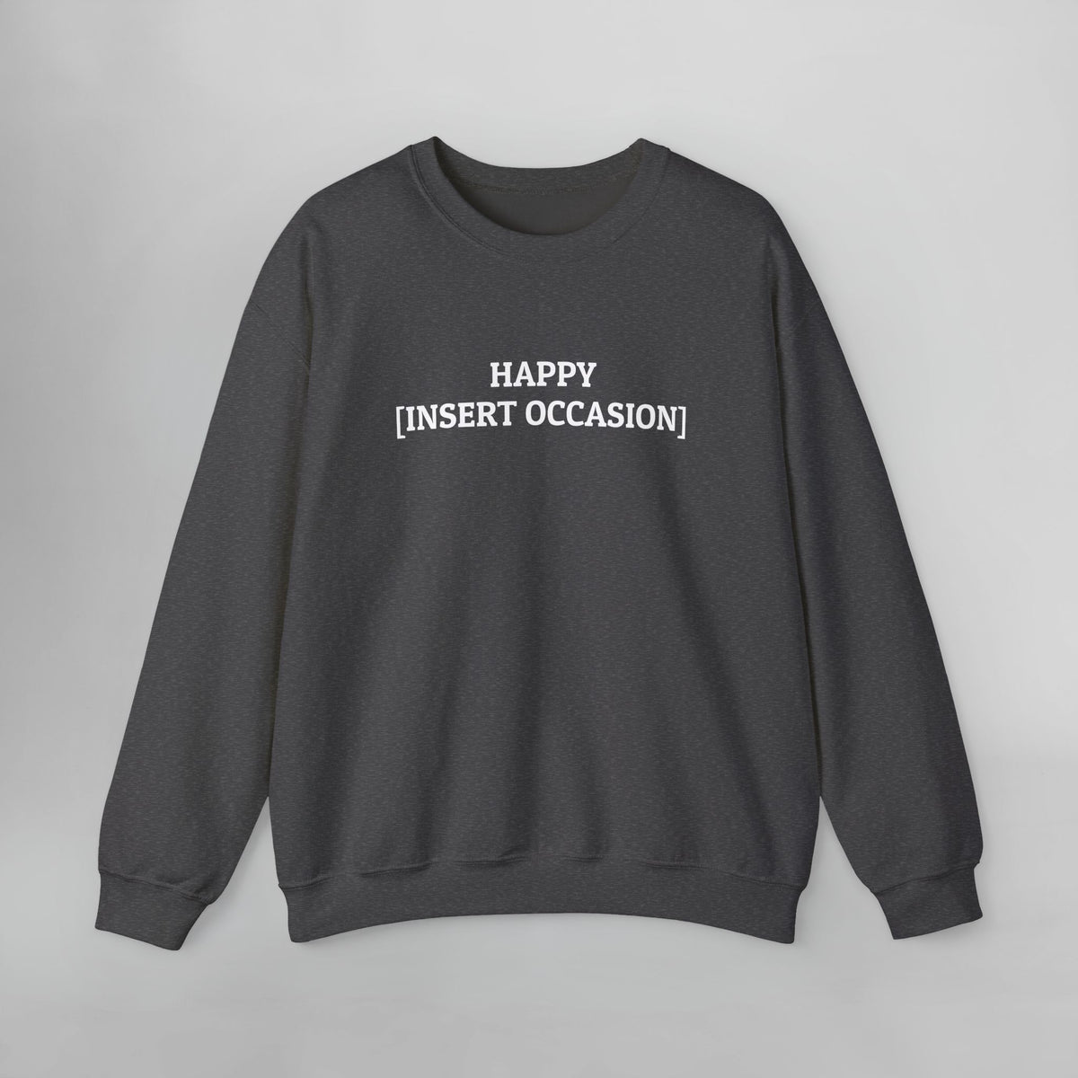 Happy [Insert Occasion] Sweatshirt