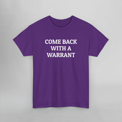 Come Back With a Warrant Tee