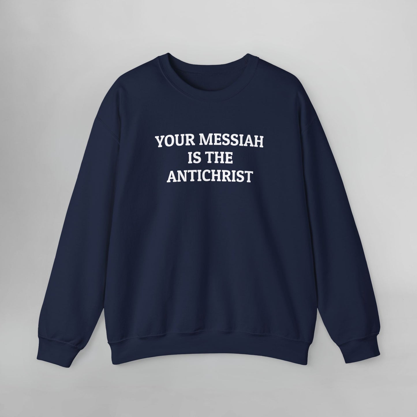 Your Messiah Is the Antichrist Sweatshirt