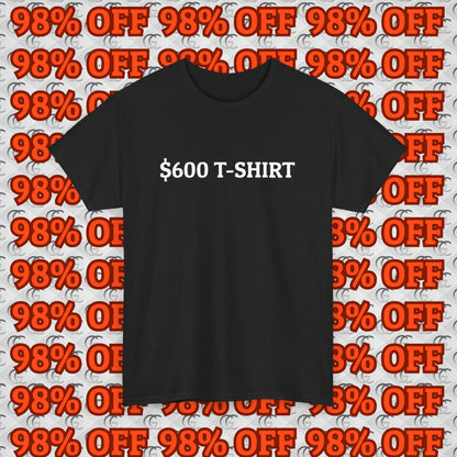 $600 T-Shirt Tee