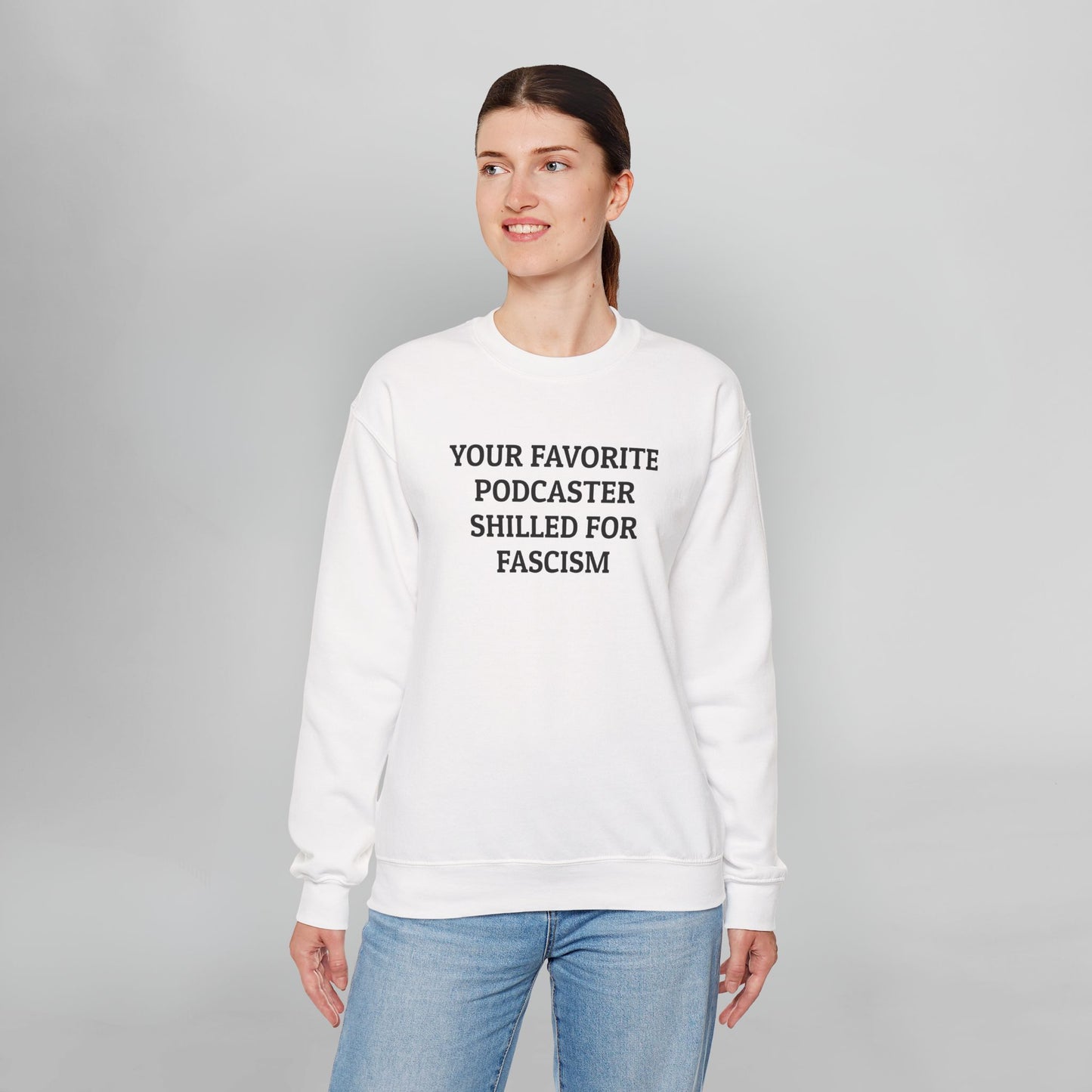 Your Favorite Podcaster Shilled for Fascism Sweatshirt