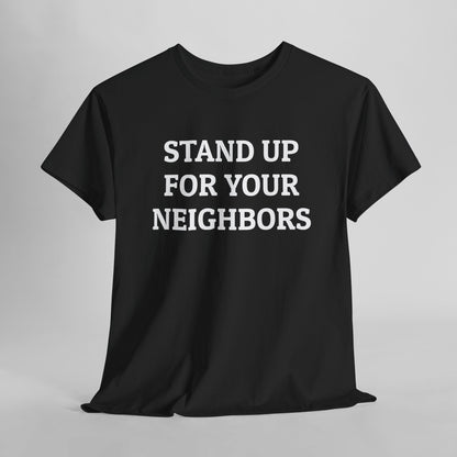 Stand Up for Your Neighbors Tee