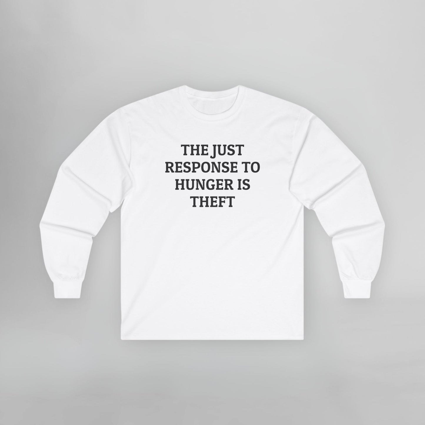 The Just Response to Hunger Is Theft Long Sleeve Tee
