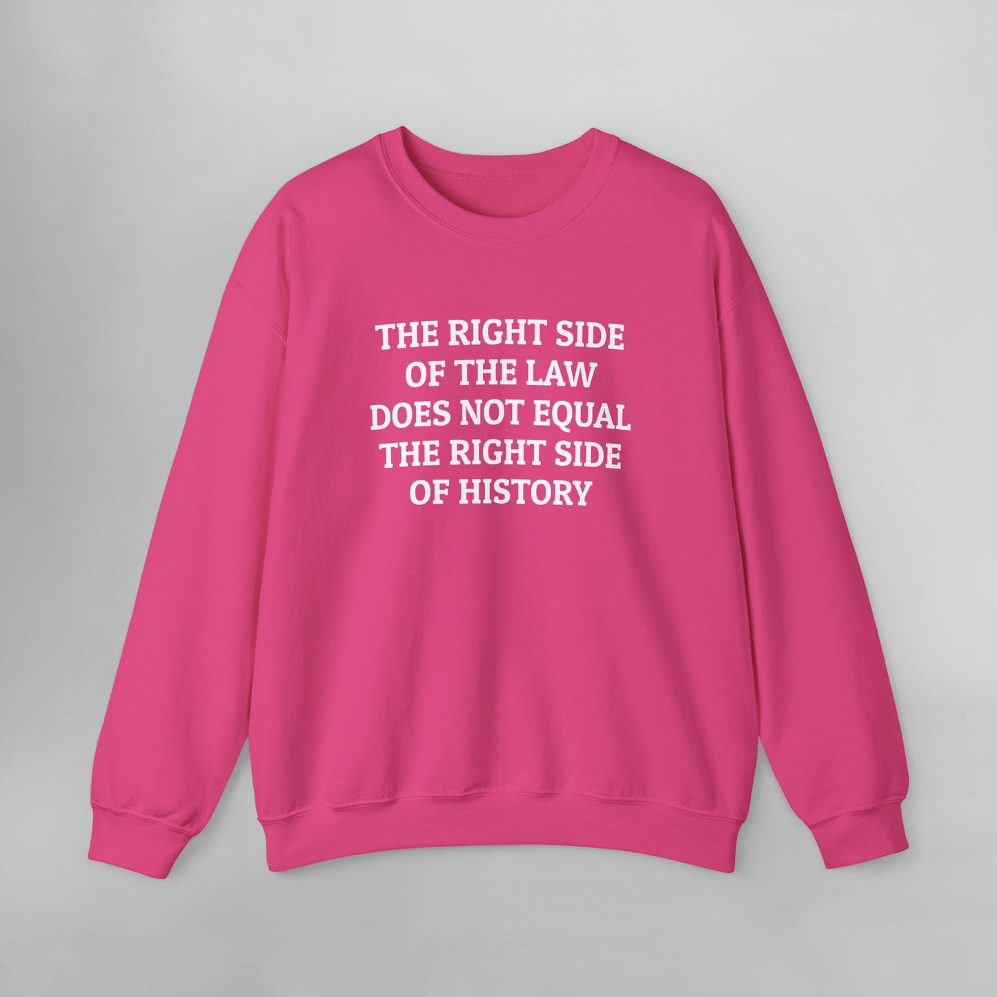 The Right Side of the Law Does Not Equal The Right Side of History Sweatshirt