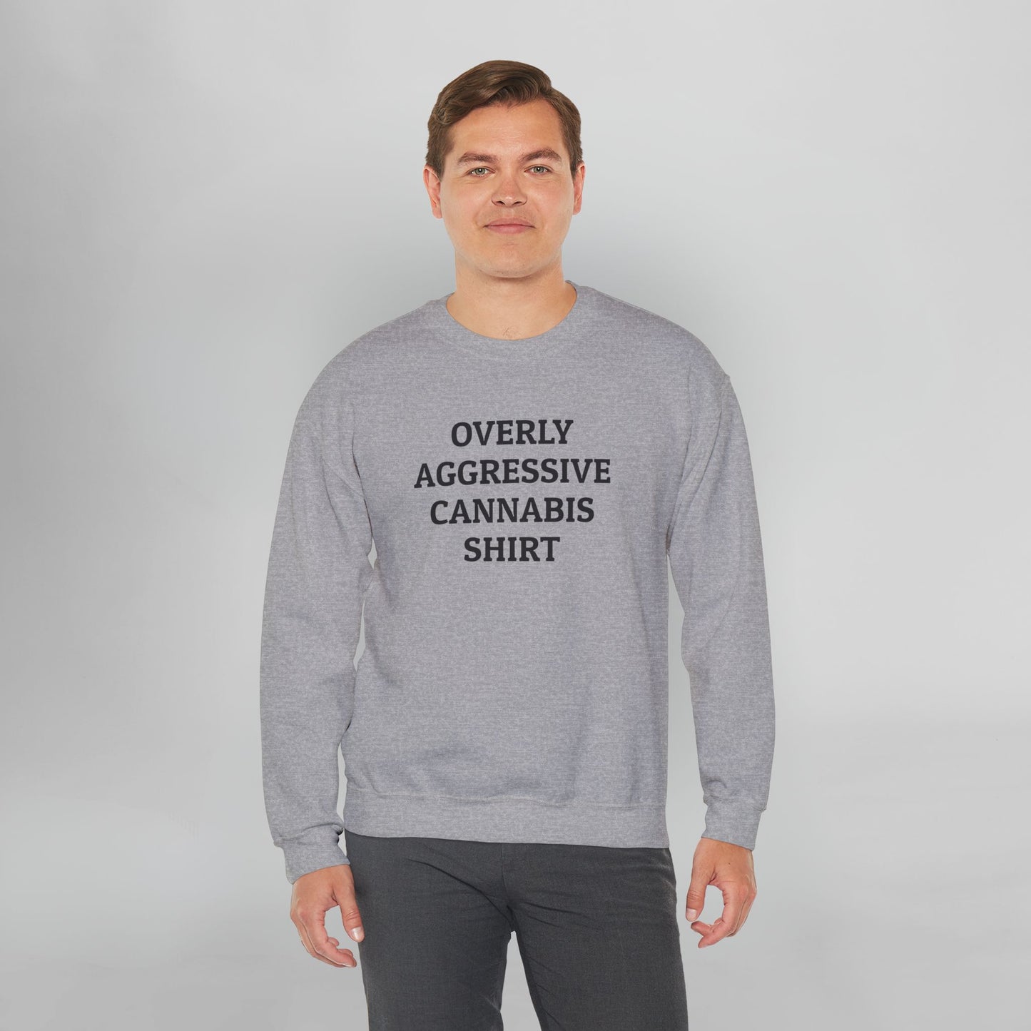Overly Aggressive Cannabis Shirt Sweatshirt