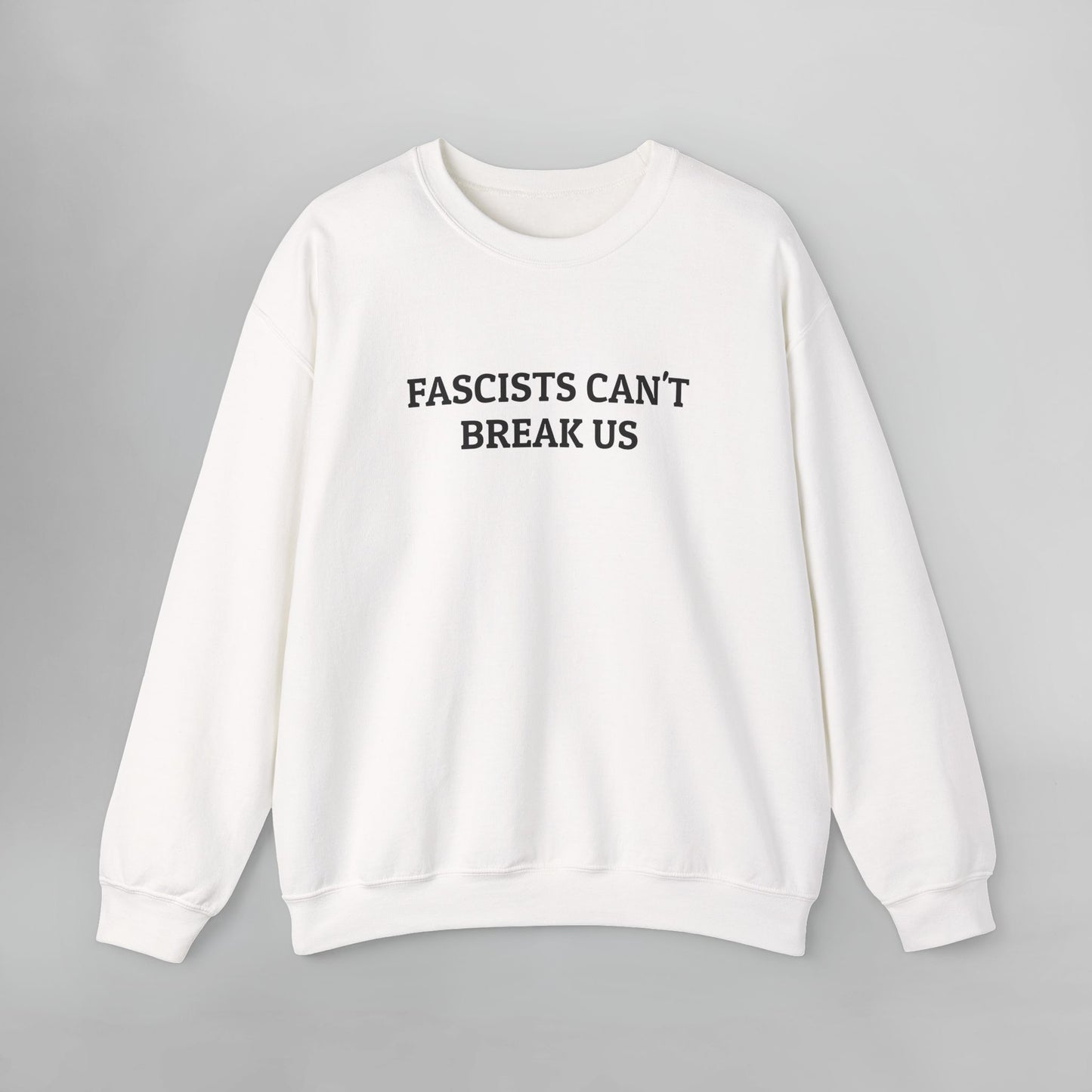 Fascists Can't Break Us Sweatshirt