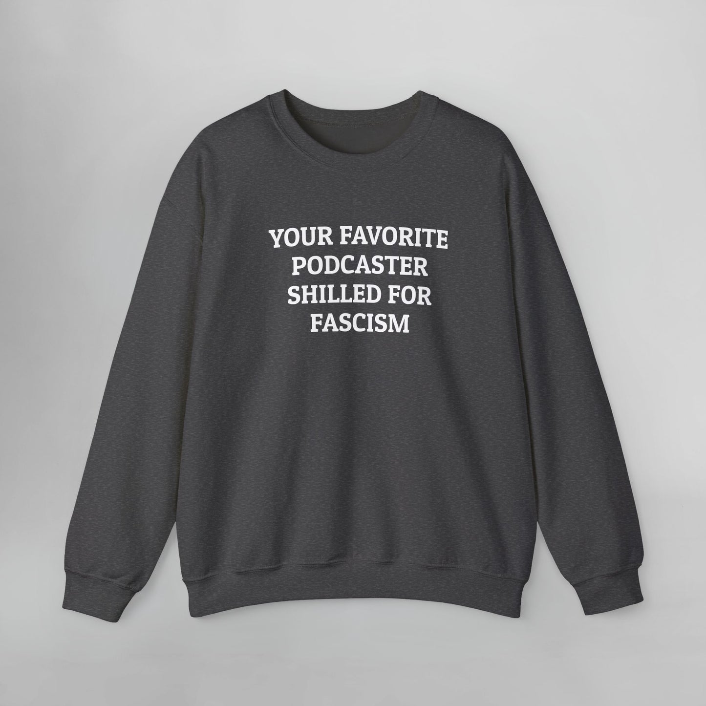 Your Favorite Podcaster Shilled for Fascism Sweatshirt