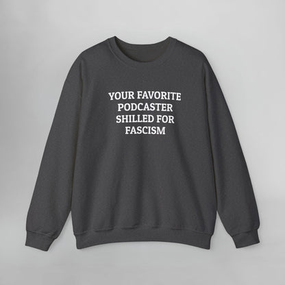 Your Favorite Podcaster Shilled for Fascism Sweatshirt