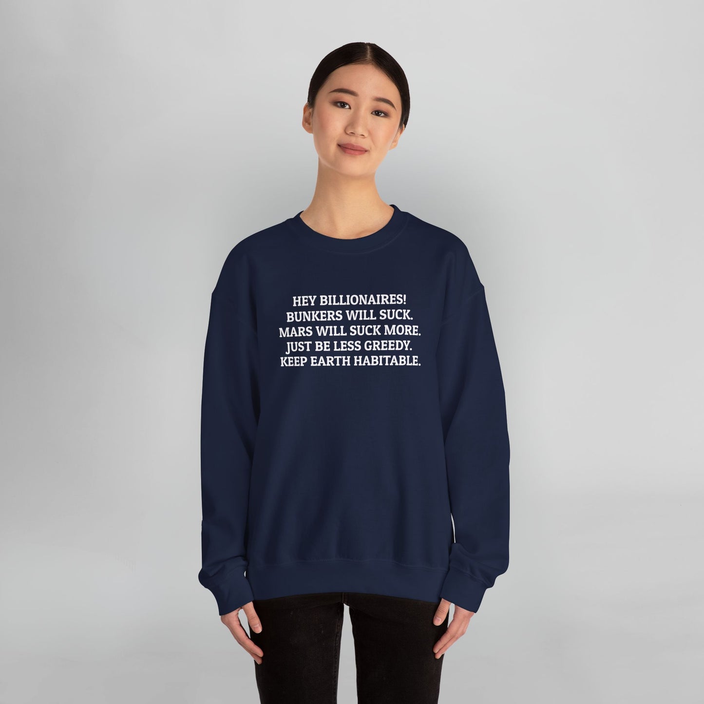 Hey Billionaires! Bunkers Will Suck. Mars Will Suck More. Just Be Less Greedy. Keep Earth Habitable. Sweatshirt