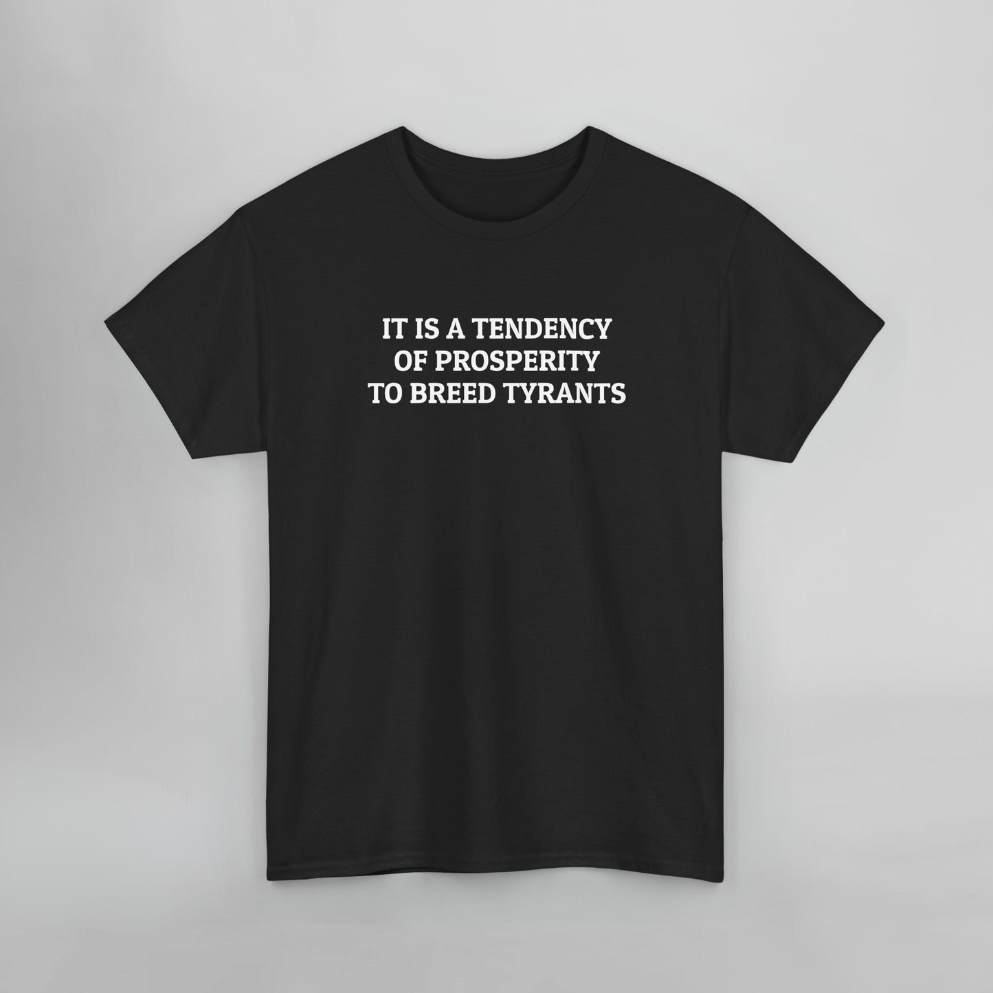 It Is a Tendency of Prosperity to Breed Tyrants Tee