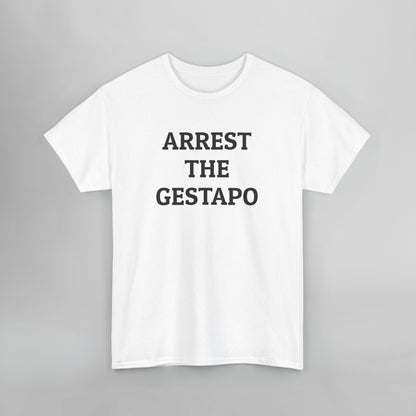 Arrest the Gestapo Tee