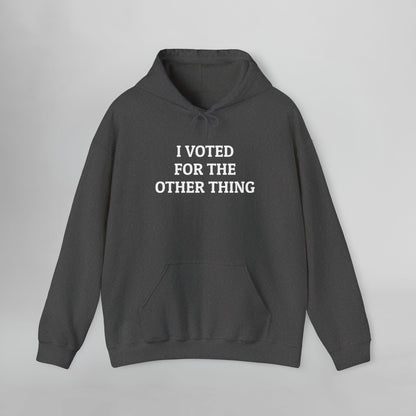I Voted for the Other Thing Hoodie