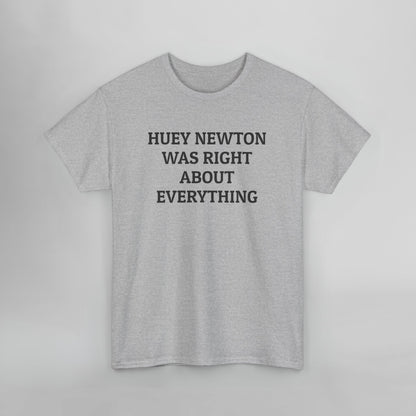 Huey Newton Was Right About Everything Tee