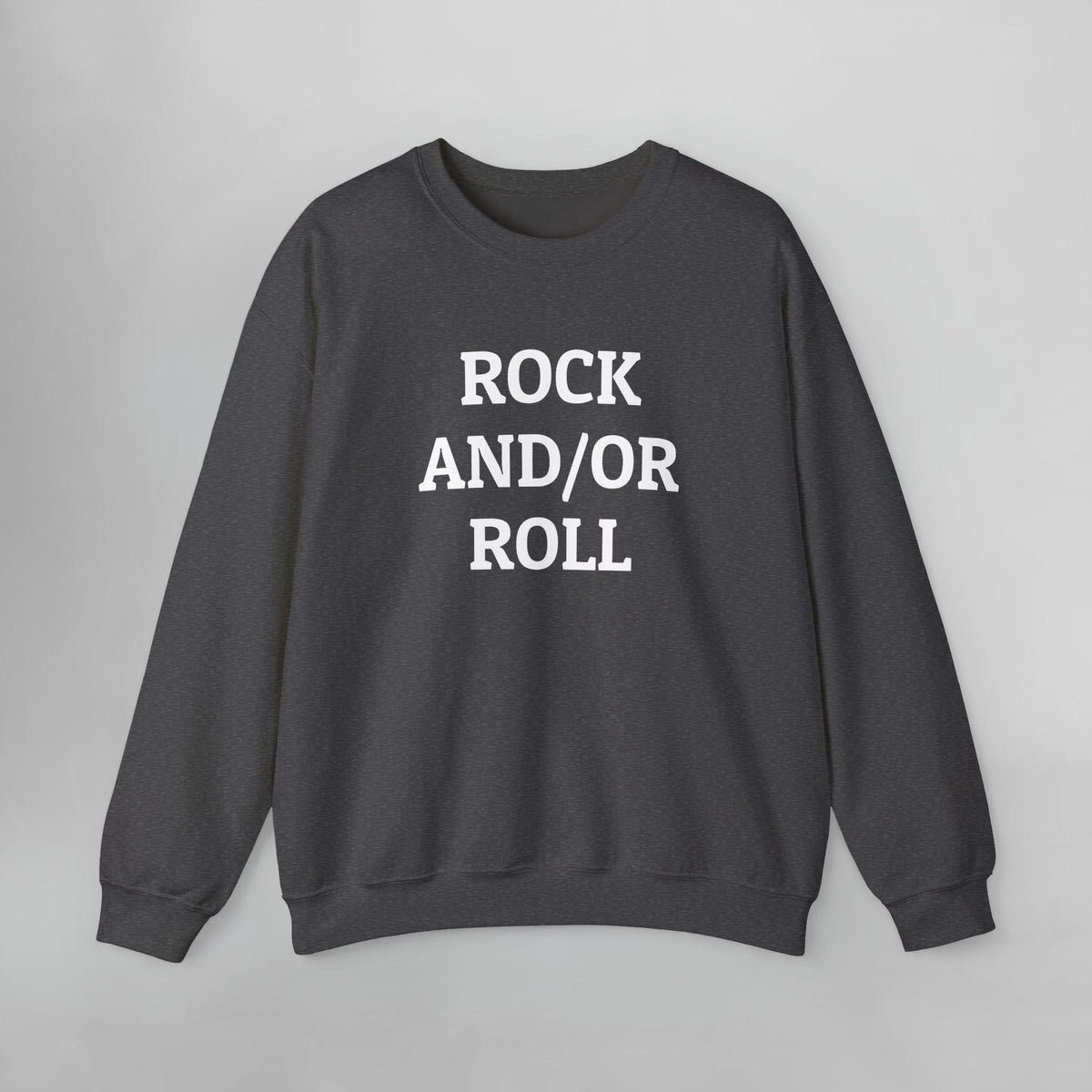 Rock And/Or Roll Sweatshirt