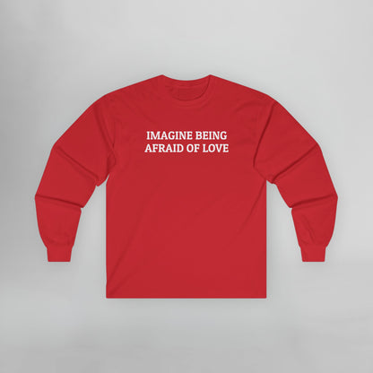 Imagine Being Afraid of Love Long Sleeve Tee