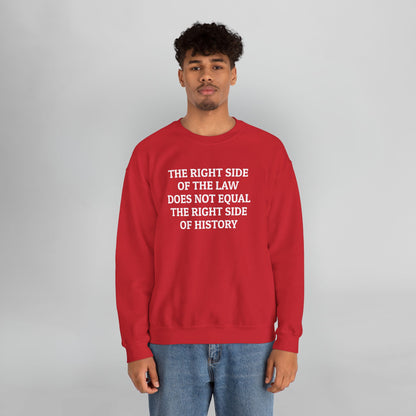 The Right Side of the Law Does Not Equal The Right Side of History Sweatshirt