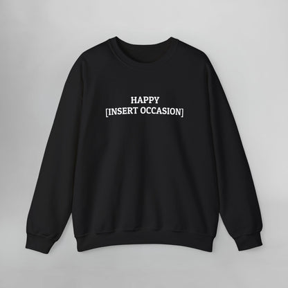 Happy [Insert Occasion] Sweatshirt