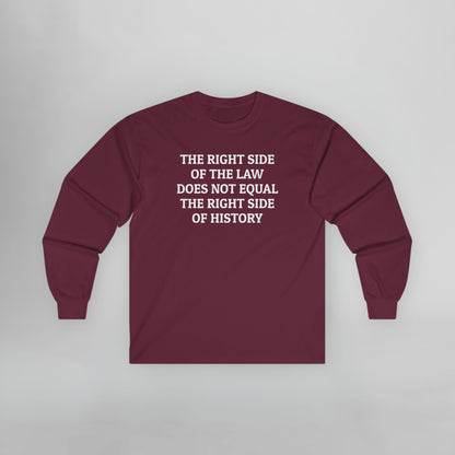 The Right Side of the Law Does Not Equal The Right Side of History Long Sleeve Tee