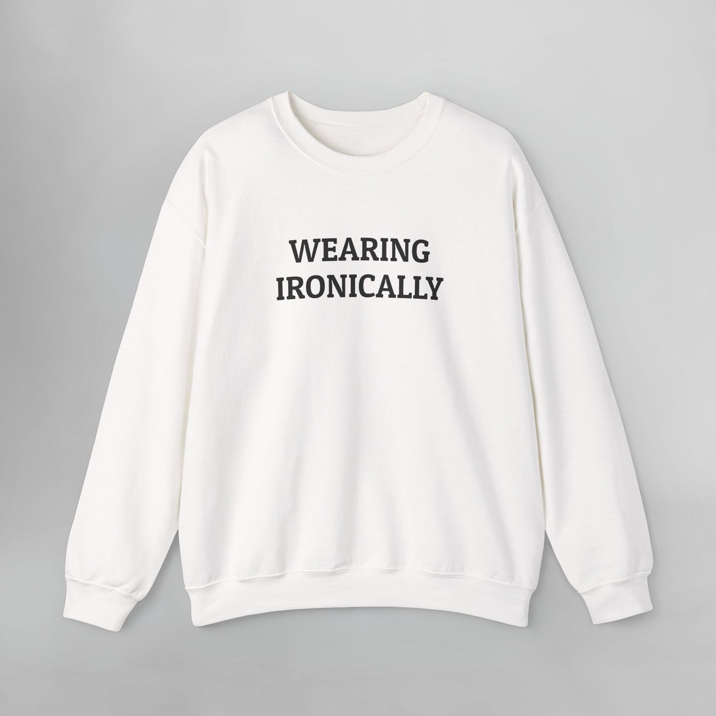 Wearing Ironically Sweatshirt