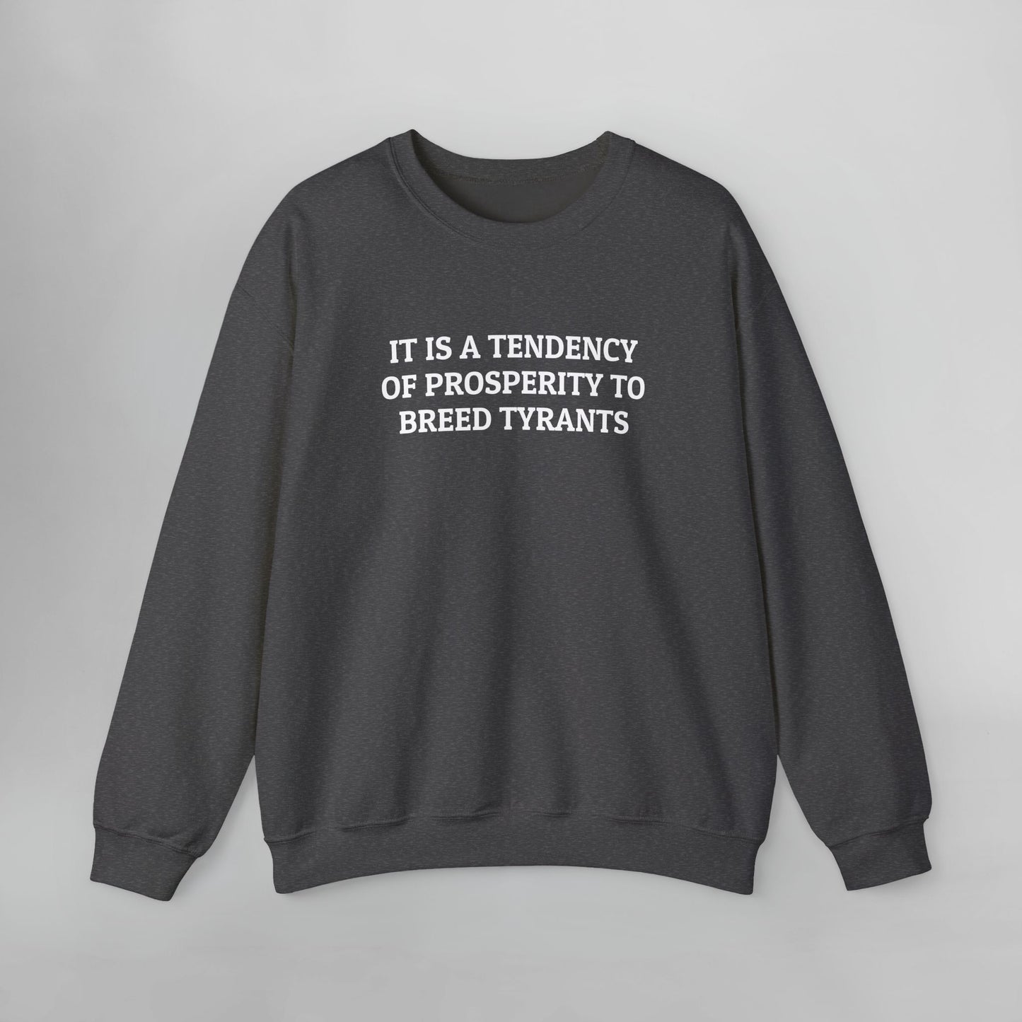 It is a Tendency of Prosperity to Breed Tyrants Sweatshirt