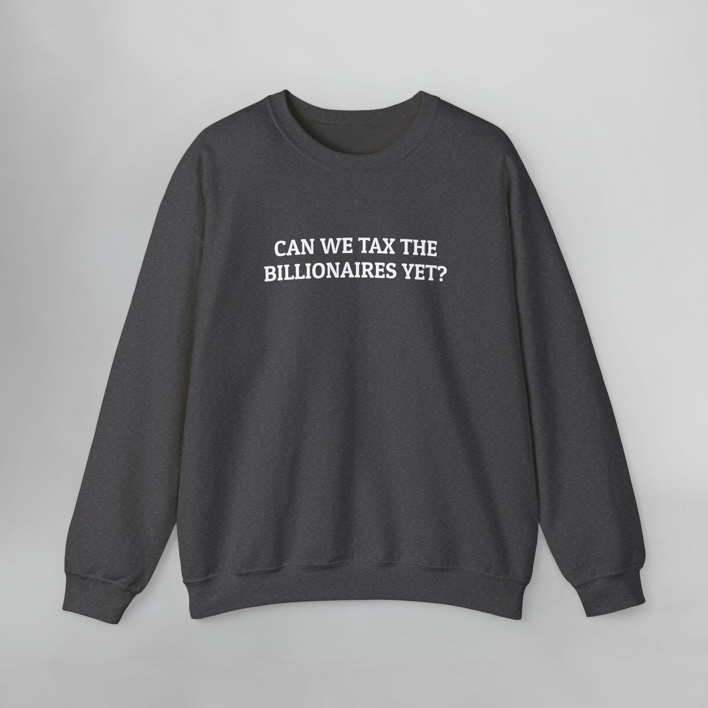 Can We Tax the Billionaires Yet Sweatshirt