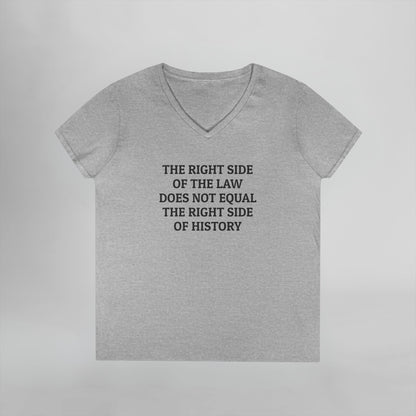 The Right Side of the Law Does Not Equal The Right Side of History Women's V-Neck Tee