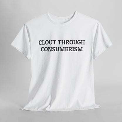 Clout Through Consumerism Tee