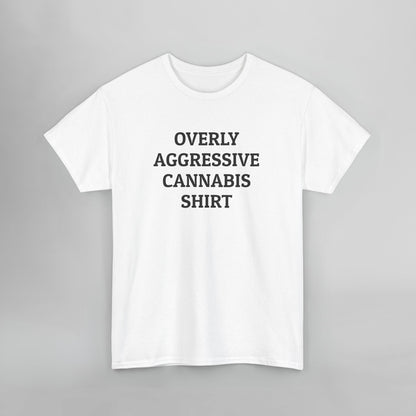 Overly Aggressive Cannabis Shirt Tee