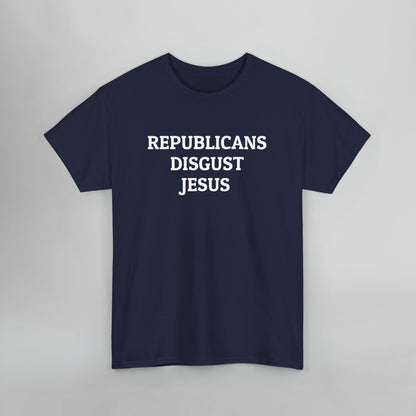 Republicans Disgust Jesus Tee