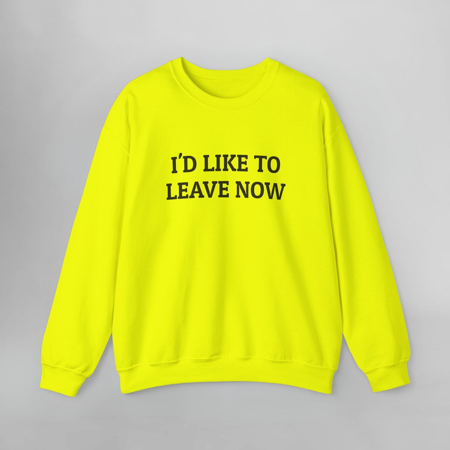 I'd Like to Leave Now Sweatshirt