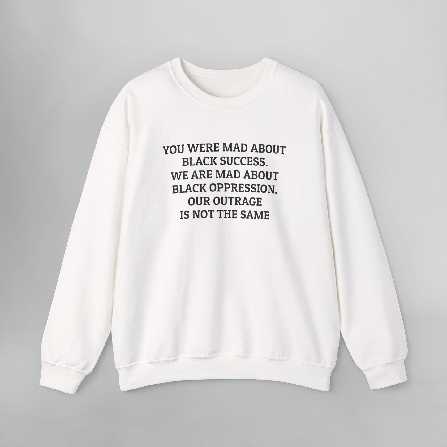 You Were Mad About Black Success. We Are Mad About Black Oppression. Our Outrage Is Not the Same Sweatshirt