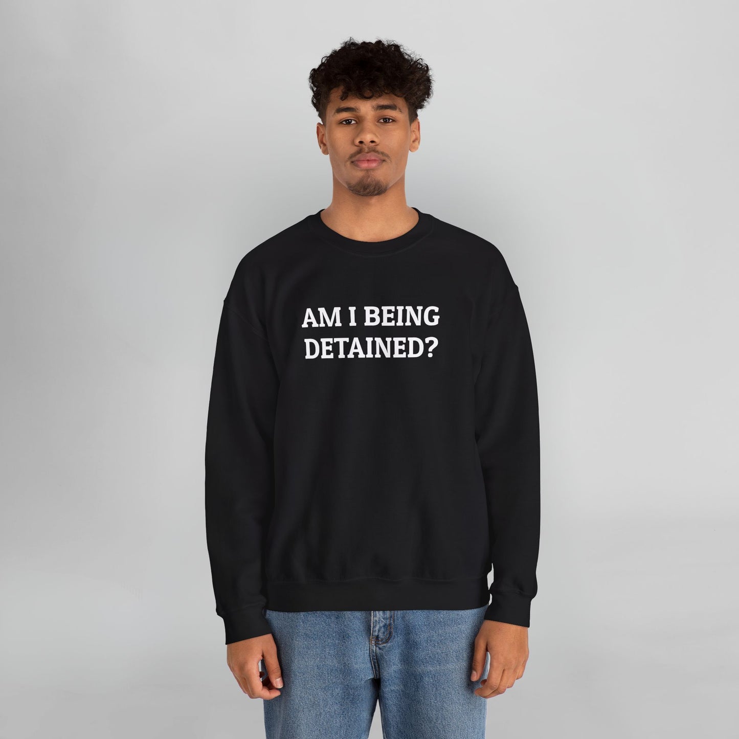 Am I Being Detained Sweatshirt